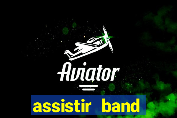 assistir band online ao vivo gratis